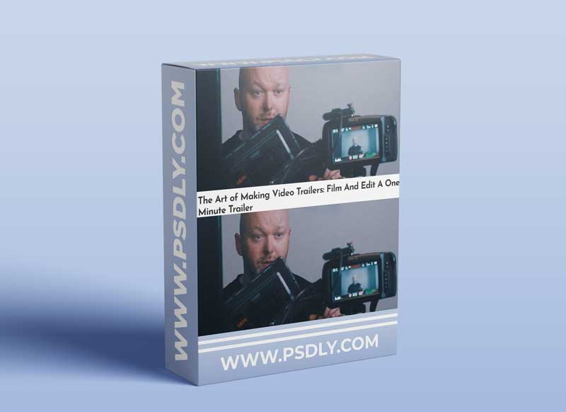The Art of Making Video Trailers: Film And Edit A One Minute Trailer