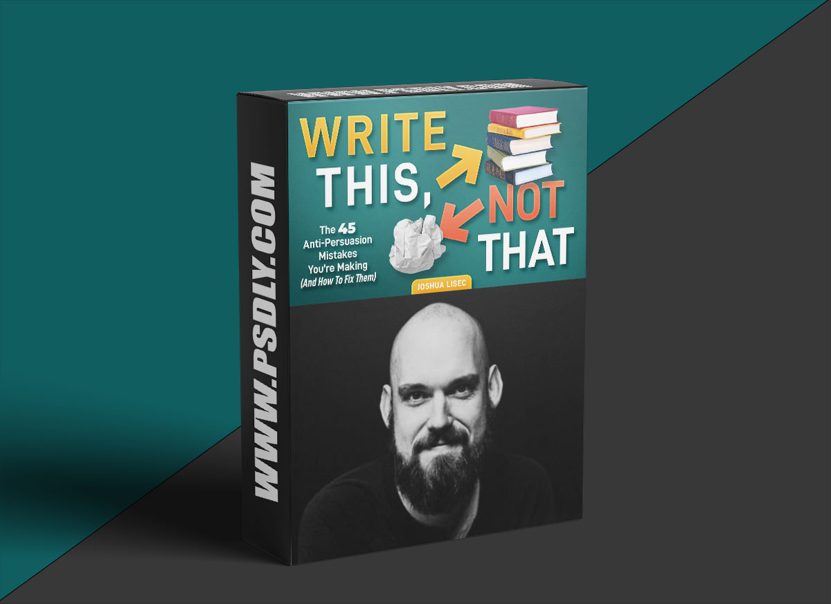 Write This, Not That: The 45 Anti-Persuasion Mistakes You’re Making (And How To Fix Them)