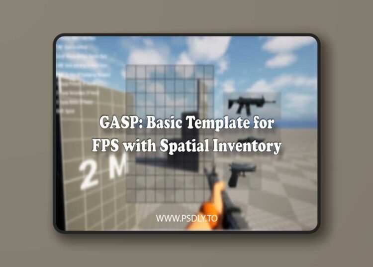 GASP: Basic Template for FPS with Spatial Inventory (5.5) 1 GASP: Basic Template for FPS with Spatial Inventory (5.5)